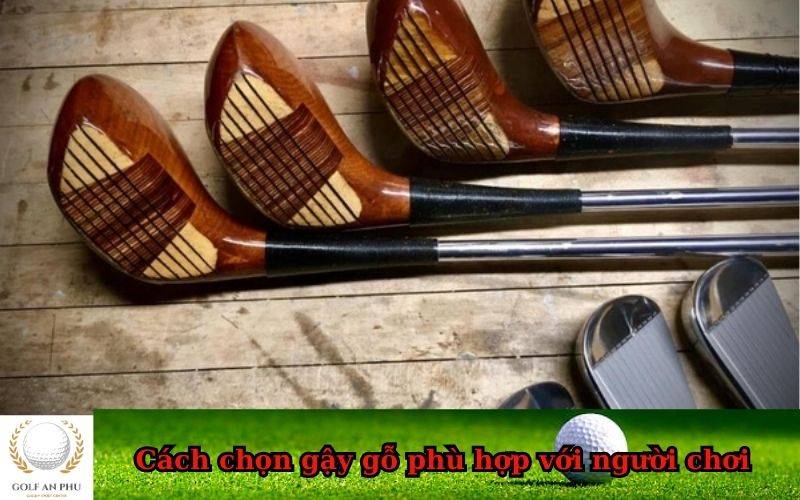 Cách chọn gậy gỗ phù hợp với người chơi