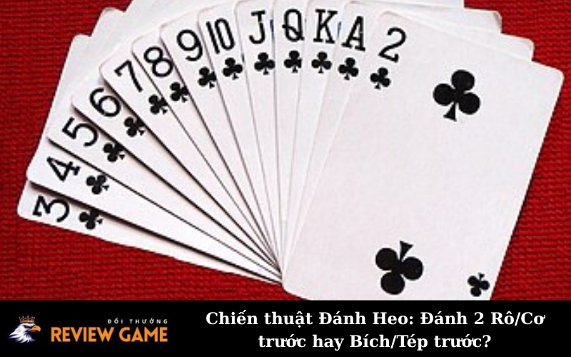 Chiến thuật Đánh Heo: Đánh 2 Rô/Cơ trước hay Bích/Tép trước?