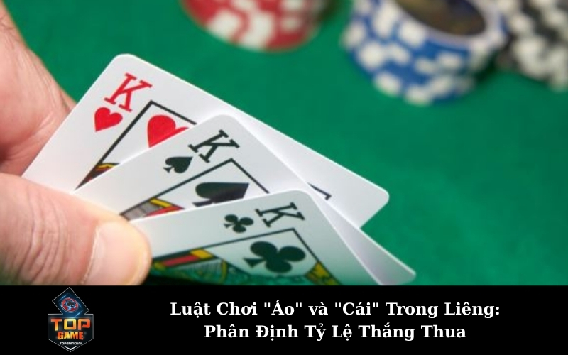 Luật Chơi "Áo" và "Cái" Trong Liêng: Phân Định Tỷ Lệ Thắng Thua