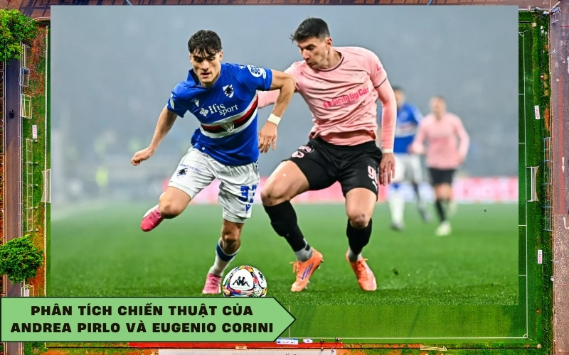 Phân tích chiến thuật của Andrea Pirlo và Eugenio Corini